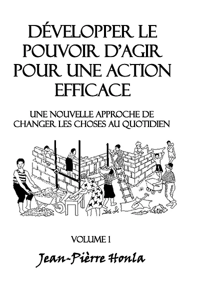 Développer le pouvoir d'agir pour une action éfficace - Volume 1: Une nouvelle approche de changer les choses au quotidien