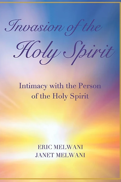 Invasion of the Holy Spirit: Intimacy with the Person of the Holy Spirit