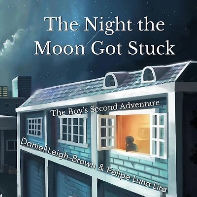 The Night the Moon Got Stuck: The Boy's Second Adventure