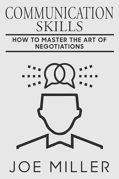 Communication Skills: How To Master The Art Of Negotiations