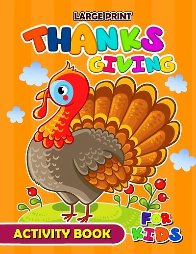 Large Print Thanksgiving Activity Book for Kids: Activity book for boy, girls, kids Ages 2-4,3-5,4-8 Game Mazes, Coloring, Crosswords, Dot to Dot, Matching, Copy Drawing, Shadow match, Word search