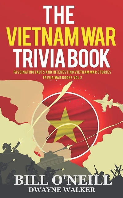 The Vietnam War Trivia Book: Fascinating Facts and Interesting Vietnam War Stories