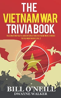 The Vietnam War Trivia Book: Fascinating Facts and Interesting Vietnam War Stories