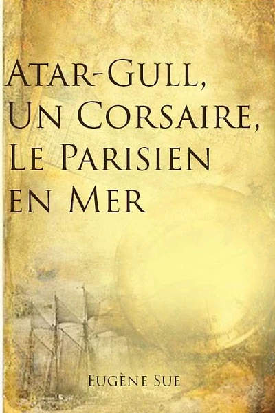 Atar-Gull, Un Corsaire, Le Parisien en Mer (French Edition)