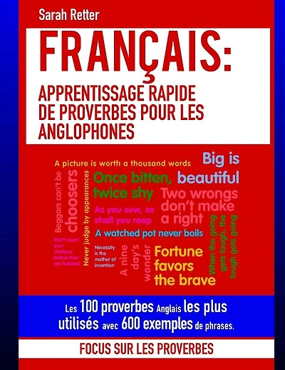 Francais: Apprentissage Rapide de Proverbes pour les Anglophones: Les 100 proverbes Anglais les plus utilisés avec 600 exemples de phrases.