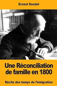 Une Rï¿½conciliation de famille en 1800: Rï¿½cits des temps de l'ï¿½migration