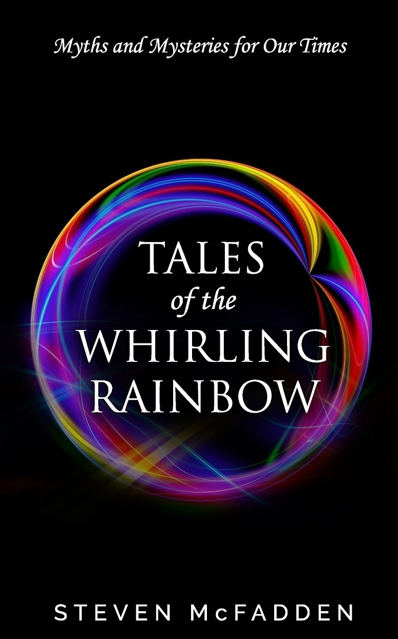 Tales of the Whirling Rainbow: Myths & Mysteries for Our Times (Soul*Sparks, #2)