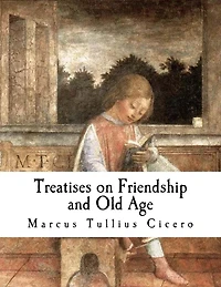 Treatises on Friendship and Old Age