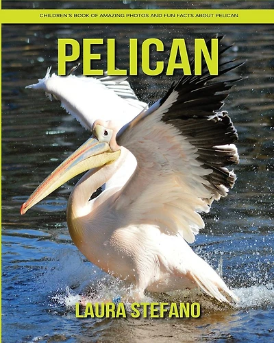 Pelican: Children's Book of Amazing Photos and Fun Facts about Pelican