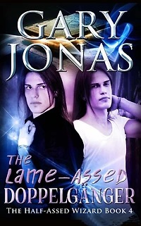 The Lame-Assed Doppelganger (The Half-Assed Wizard, #4)