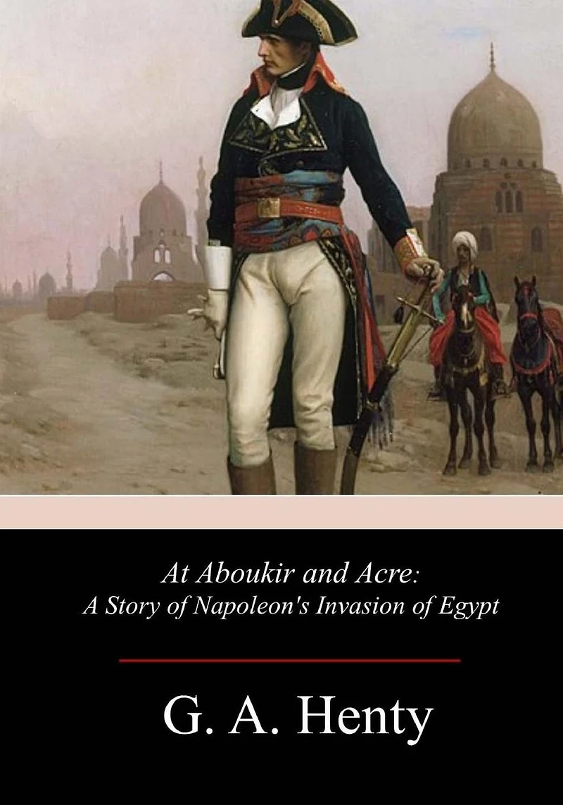 At Aboukir and Acre: A Story of Napoleon's Invasion Egypt