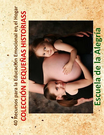 40 Recursos para la Educacion Emocional en el Hogar: Coleccion Pequenas Historias