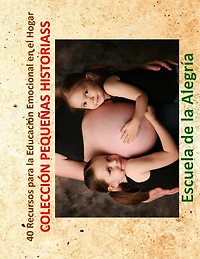 40 Recursos para la Educacion Emocional en el Hogar: Coleccion Pequenas Historias