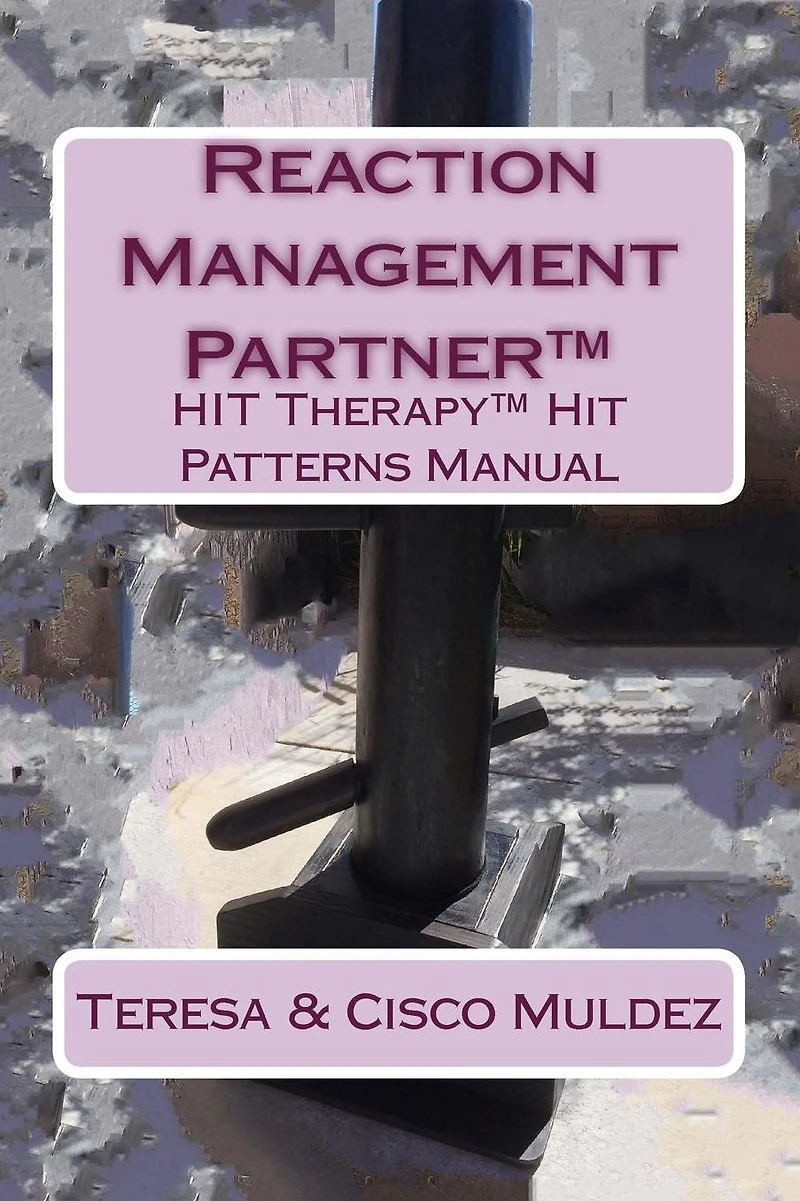 Reaction Management Partner(TM): HIT Therapy(TM) Hit Patterns Manual