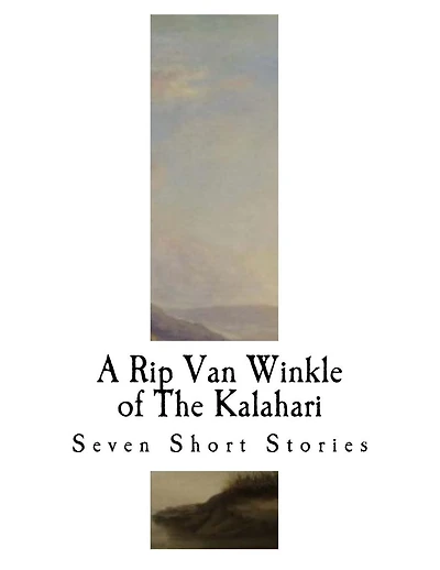 A Rip Van Winkle of the Kalahari: And Other Tales of South-West Africa
