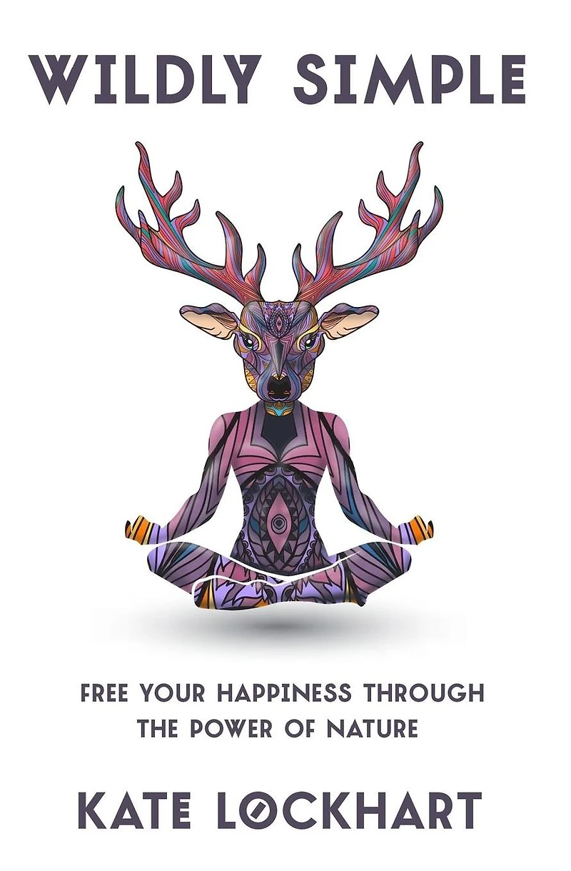 Wildly Simple: Free Your Happiness through the Power of Nature
