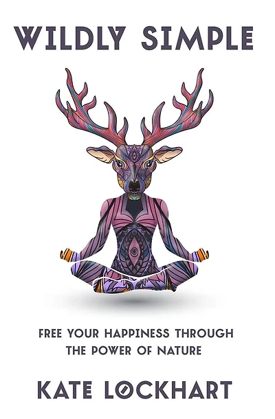 Wildly Simple: Free Your Happiness through the Power of Nature
