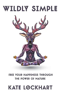 Wildly Simple: Free Your Happiness through the Power of Nature