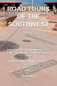 Road Tours Of The Southwest, Book 7: National Parks & Monuments, State Parks, Tribal Park & Archeological Ruins