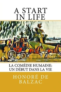 A Start in Life: La Comï¿½die Humaine: Un dï¿½but dans la Vie