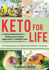 Keto for Life: 28 Day Fat-Fueled Approach to Weight Loss