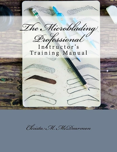 The Microblading Professional: Instructor's Training Manual