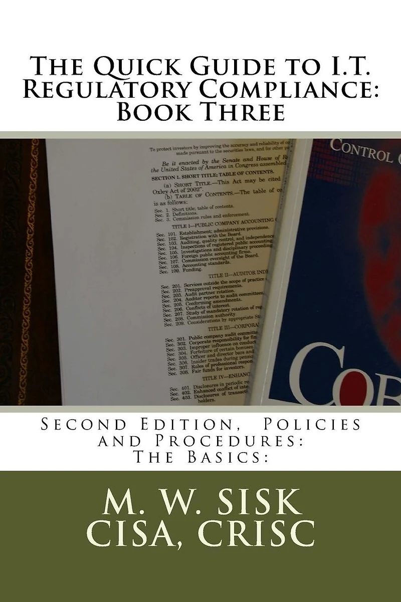 The Quick Guide to I.T. Regulatory Compliance: Book Three: Second Edition, Policies and Procedures: The Basics: