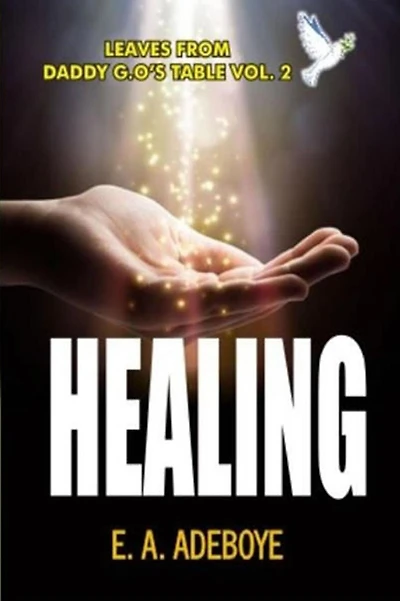 Healing: A Collection of Messages on Healing by E. A. Adeboye
