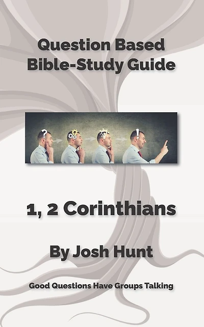 Question-based Bible Study Guides -- 1, 2 Corinthians: Good Questions Have Groups Talking