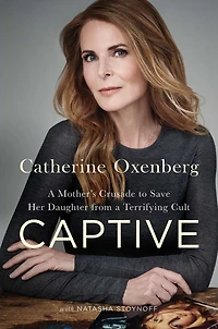 Captive: A Mother's Crusade to Save Her Daughter from the Terrifying Cult Nxivm