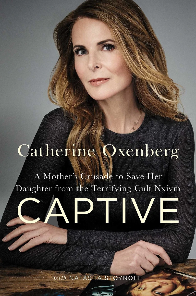 Captive: A Mother's Crusade to Save Her Daughter from the Terrifying Cult Nxivm