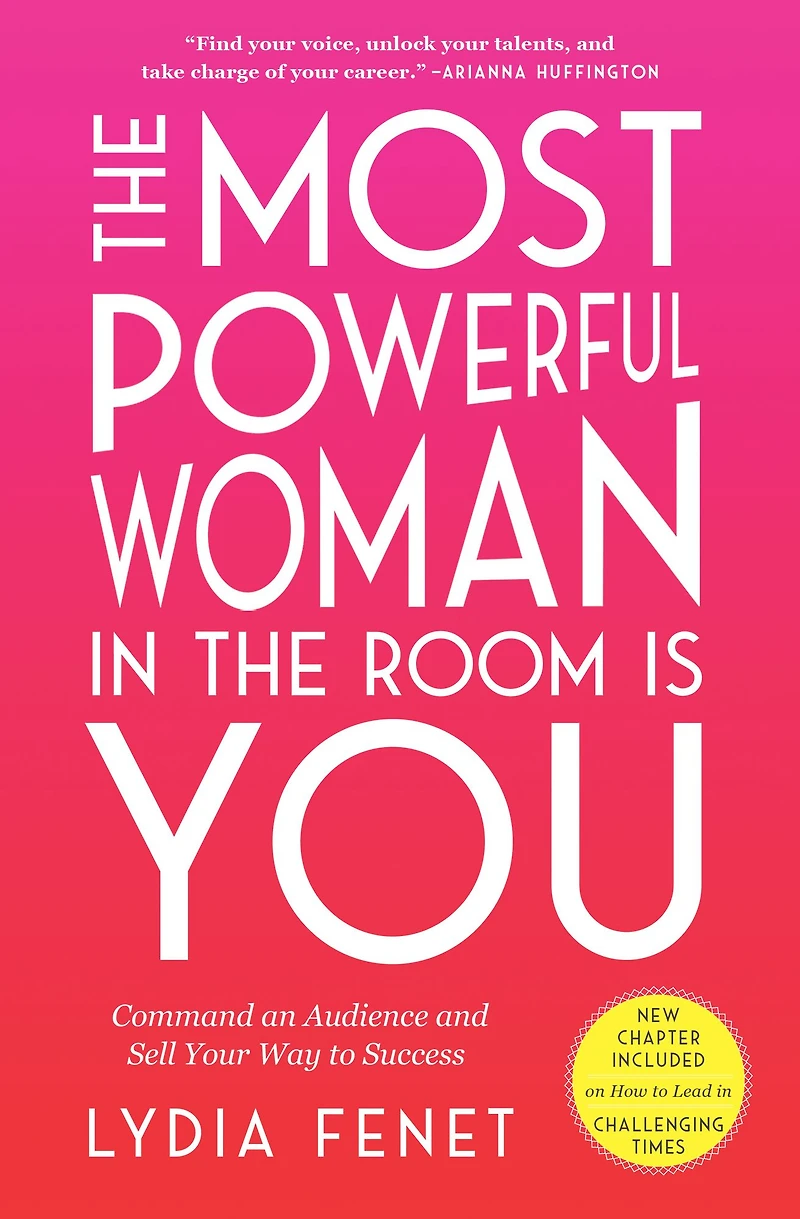 the Most Powerful Woman Room Is You: Command an Audience and Sell Your Way to Success