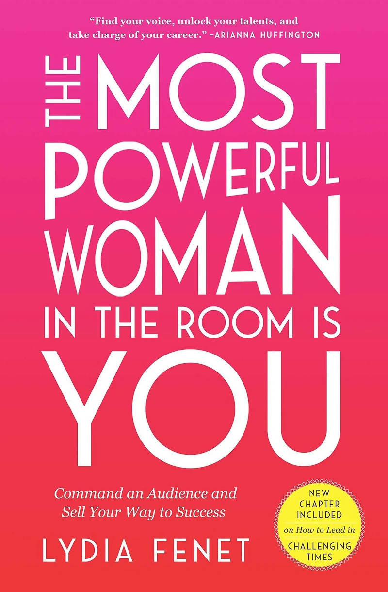 the Most Powerful Woman Room Is You: Command an Audience and Sell Your Way to Success