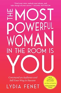 the Most Powerful Woman Room Is You: Command an Audience and Sell Your Way to Success