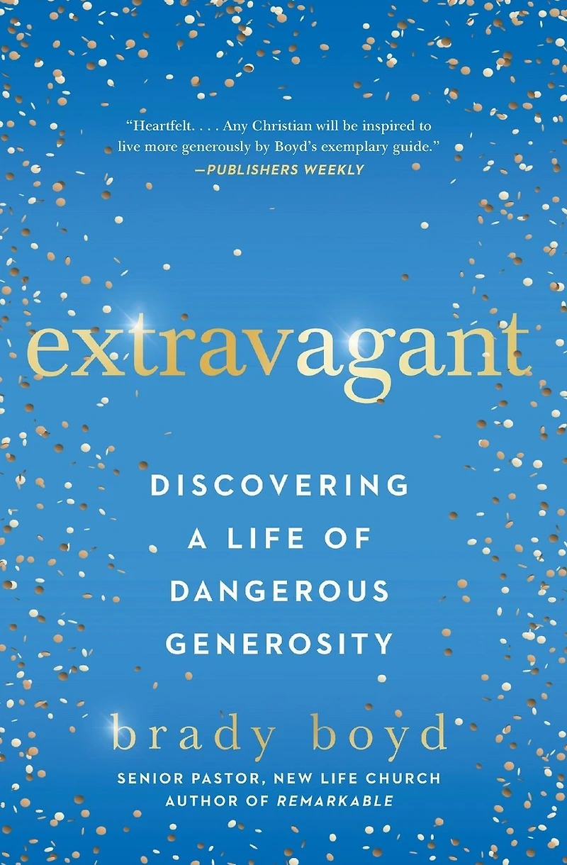 Extravagant: Discovering a Life of Dangerous Generosity