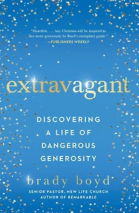 Extravagant: Discovering a Life of Dangerous Generosity