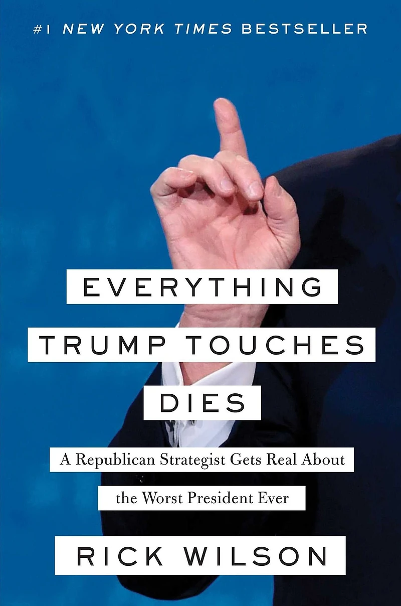Everything Trump Touches Dies: A Republican Strategist Gets Real About the Worst President Ever