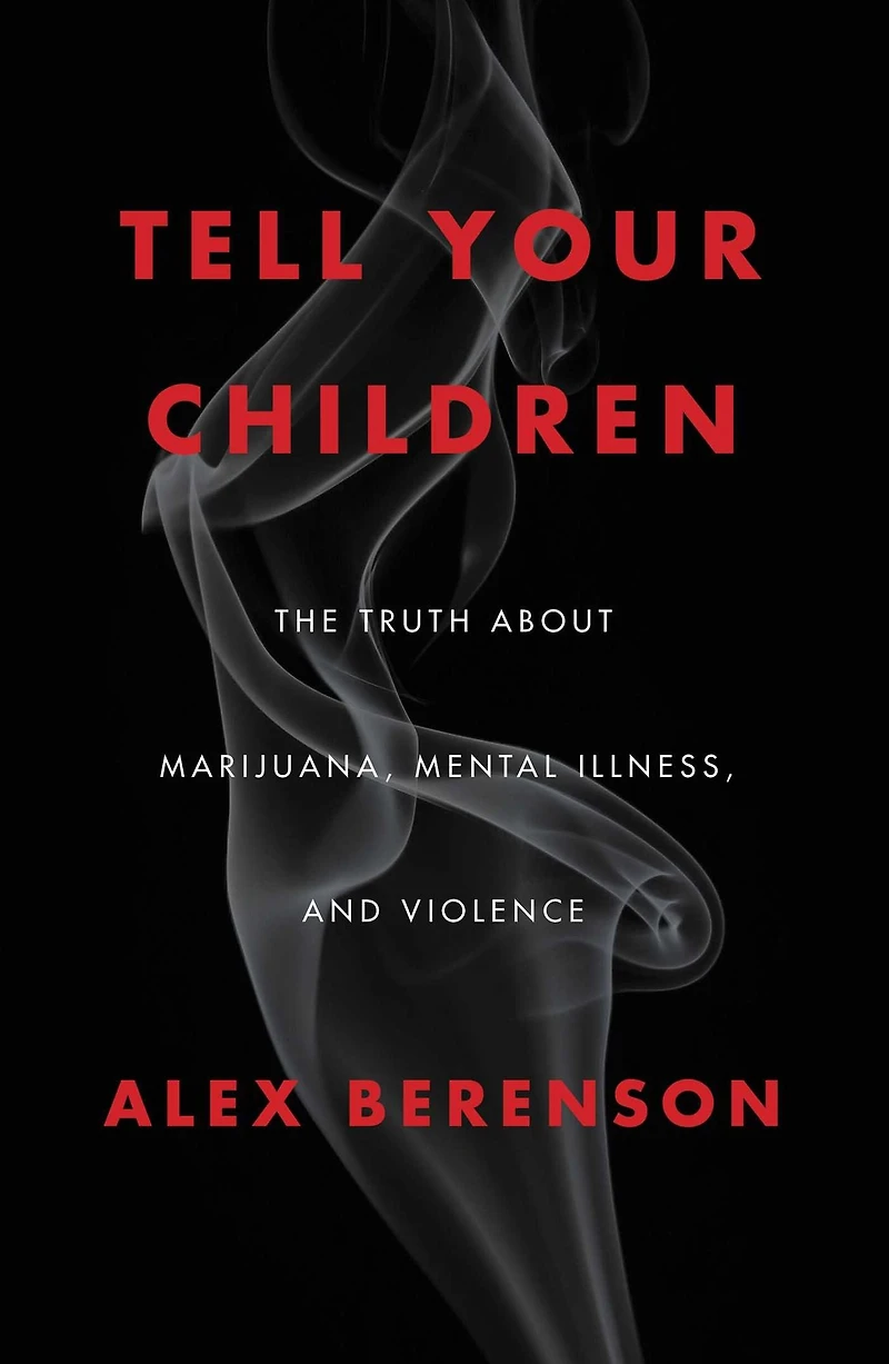 Tell Your Children: The Truth about Marijuana, Mental Illness, and Violence