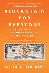 Blockchain for Everyone: How I Learned the Secrets of New Millionaire Class (And You Can, Too)
