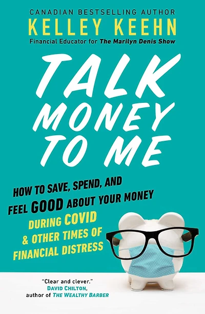 Talk Money to Me: How Save, Spend, and Feel Good About Your During COVID Other Times of Financial Distress