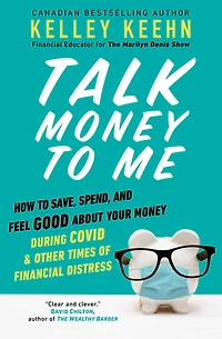 Talk Money to Me: How Save, Spend, and Feel Good About Your During COVID Other Times of Financial Distress