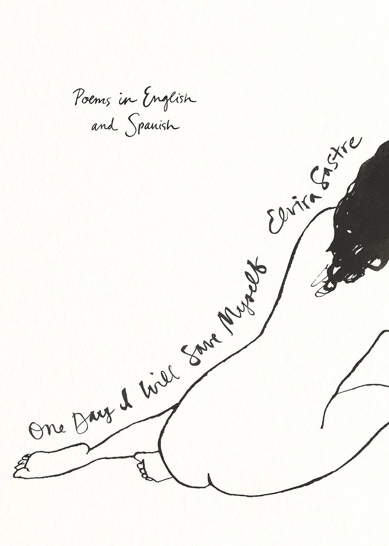 One Day I Will Save Myself: Poems English and Spanish