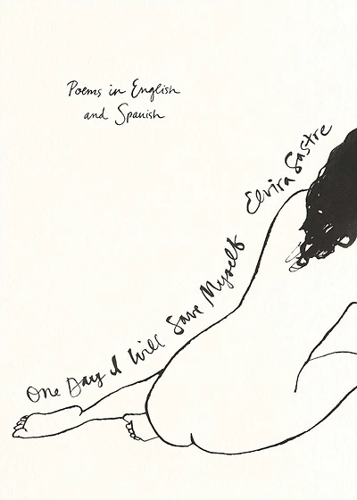 One Day I Will Save Myself: Poems English and Spanish