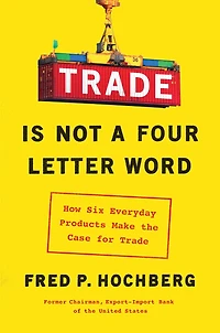 Trade is Not a Four-Letter Word: How Six Everyday Products Make the Case for
