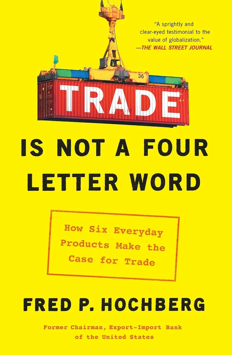 Trade is Not a Four-Letter Word: How Six Everyday Products Make the Case for