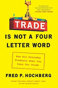 Trade is Not a Four-Letter Word: How Six Everyday Products Make the Case for
