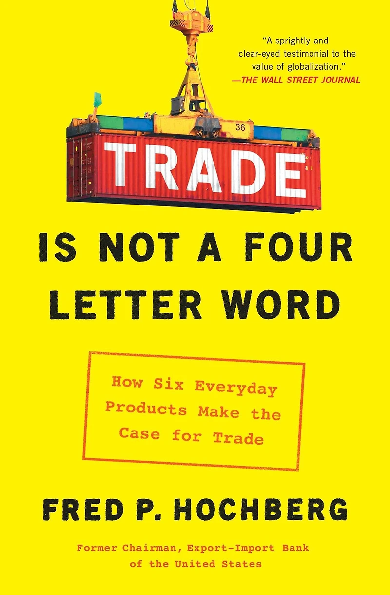 Trade is Not a Four-Letter Word: How Six Everyday Products Make the Case for