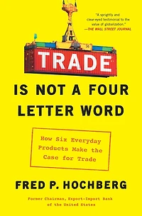 Trade is Not a Four-Letter Word: How Six Everyday Products Make the Case for