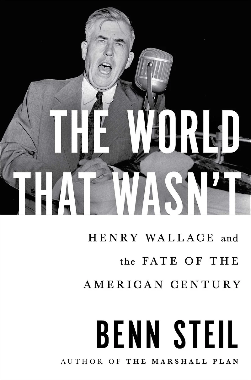 the World That Wasn't: Henry Wallace and Fate of American Century