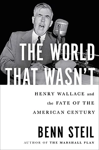 the World That Wasn't: Henry Wallace and Fate of American Century